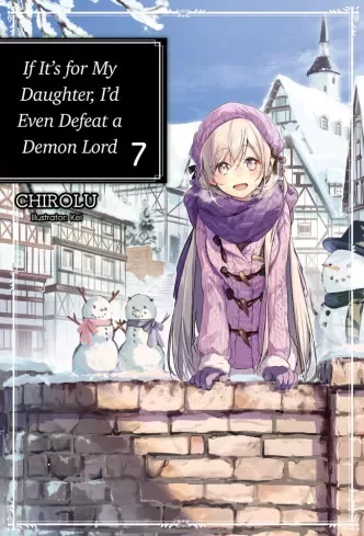 Chirolu - If It’s for My Daughter, I’d Even Defeat a Demon Lord: Volume 7 (e-könyv)