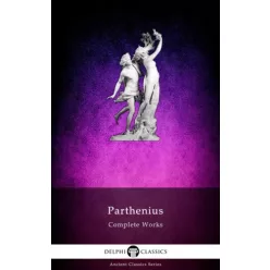 Delphi Complete Works of Parthenius (Illustrated) (e-könyv)