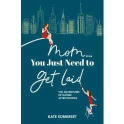 Kate Somerset - Mom You Just Need To Get Laid (e-könyv)