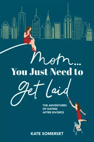 Kate Somerset - Mom You Just Need To Get Laid (e-könyv)