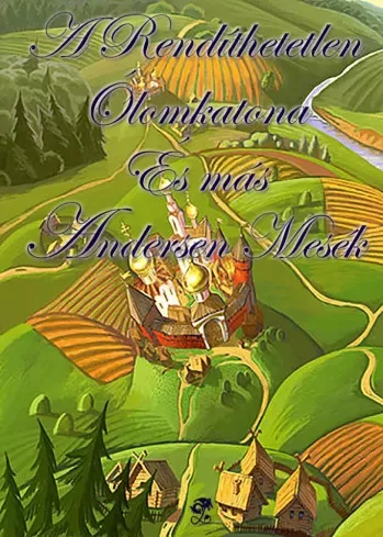 Hans Christian Andersen - A Rendíthetetlen Ólomkatona és más Andersen mesék (e-könyv)