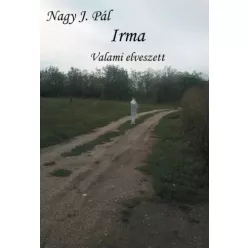 Nagy J. Pálma - Irma - Valami elveszett (e-könyv)
