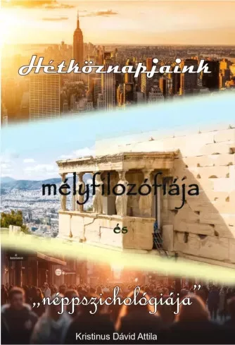 Dávid Attila Kristinus - Hétköznapjaink mélyfilozófiája és ,,néppszichológiája" (e-könyv)