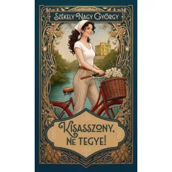 Székely Nagy György - Kisasszony, Ne Tegye! (e-könyv)