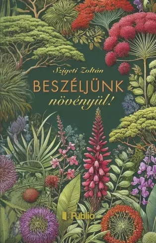 Szigeti Zoltán - Beszéljünk növényül! (e-könyv)