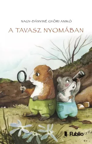 Nagy-Dányiné Győri Anikó - A tavasz nyomában (e-könyv)