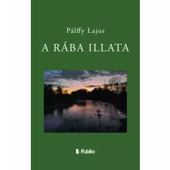 Pálffy Lajos - A Rába illata (e-könyv)