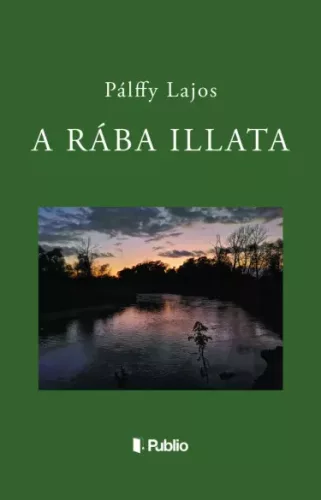 Pálffy Lajos - A Rába illata (e-könyv)