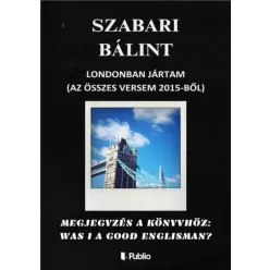   Szabari Bálint - Londonban Jártam (Az Összes Versem 2015-ből) (e-könyv)