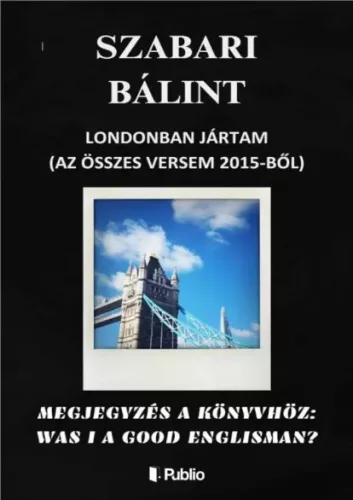 Szabari Bálint - Londonban Jártam (Az Összes Versem 2015-ből) (e-könyv)