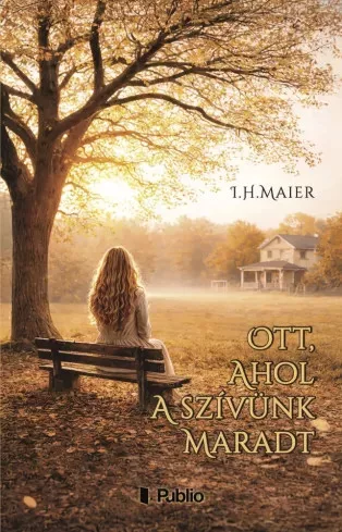 I.H.Maier - Ott, ahol a szívünk maradt (e-könyv)