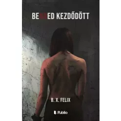 B. X. Felix - Benned kezdődött (e-könyv)
