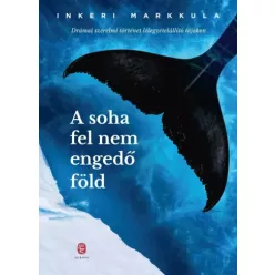 Inkeri Markkula - A soha fel nem engedő föld (e-könyv)