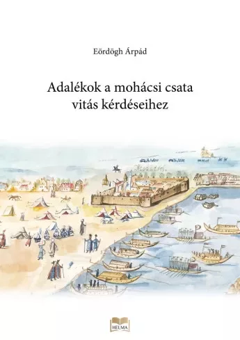 Eördögh Árpád - Adalékok a mohácsi csata vitás kérdéseihez (e-könyv)