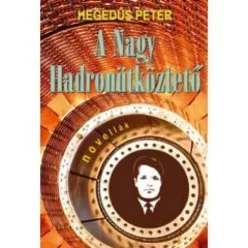 Hegedűs Péter - A nagy hadronütköztetõ (e-könyv)