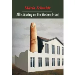   Schmidt Mária - All Is Moving on the Western Front (e-könyv)