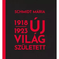 Schmidt Mária - Új világ született 1918-1923 (e-könyv)