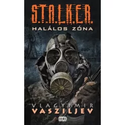   Vlagyimir Vasziljev - S.T.A.L.K.E.R. - Halálos zóna (e-könyv)