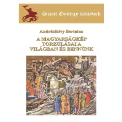   Andrásfalvy Bertalan - A magyarságkép torzulásai a világban és bennünk (e-könyv)