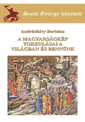 Andrásfalvy Bertalan - A magyarságkép torzulásai a világban és bennünk (e-könyv)