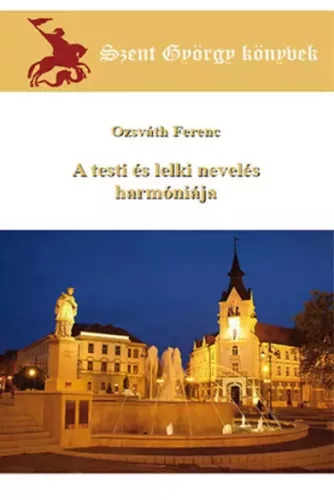 Ozsváth Ferenc - A testi és lelki nevelés harmóniája (e-könyv)