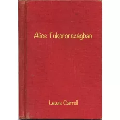 Lewis Carroll - Alice Tükörországban (e-könyv)