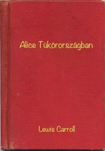 Lewis Carroll - Alice Tükörországban (e-könyv)