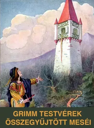 Jakob Grimm, Wilhelm Grimm - Grimm testvérek összegyűjtött meséi (e-könyv)