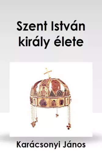 Karácson Imre - Szent István király élete (e-könyv)