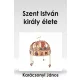 Karácson Imre - Szent István király élete (e-könyv)