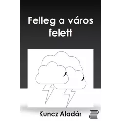 Kuncz Aladár - Felleg a város felett (e-könyv)