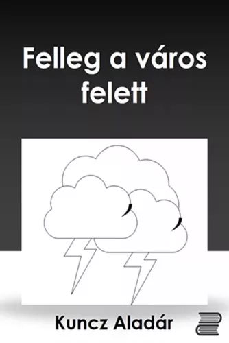Kuncz Aladár - Felleg a város felett (e-könyv)