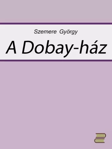 Szemere György - A Dobay-ház (e-könyv)