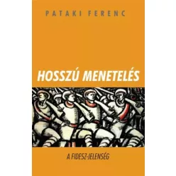   Pataki Ferenc - Hosszú menetelés - A FIDESZ-jelenség (e-könyv)