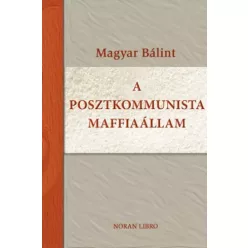 Magyar Bálint - A posztkommunista maffiaállam (e-könyv)