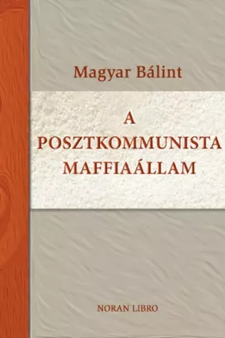 Magyar Bálint - A posztkommunista maffiaállam (e-könyv)