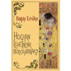 Bagdy Emőke - Hogyan lehetnénk boldogabbak? (e-könyv)