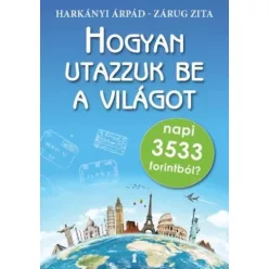   Harkányi Árpád, Zárug Zita - Hogyan utazzuk be a világot napi 3533 forintból? (e-könyv)