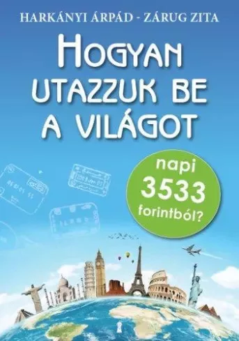 Harkányi Árpád, Zárug Zita - Hogyan utazzuk be a világot napi 3533 forintból? (e-könyv)