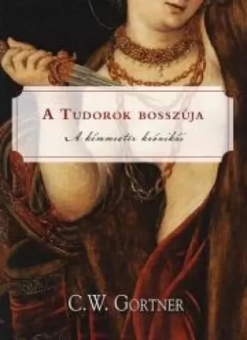 C. W. Gortner - A Tudorok bosszúja (e-könyv)