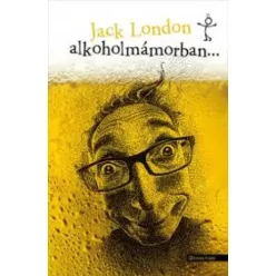 Jack London - Alkoholmámorban... (e-könyv)