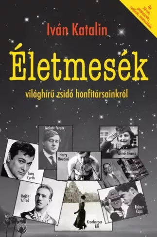 Iván Katalin - Életmesék világhírű zsidó honfitársainkról (e-könyv)