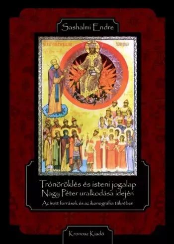 Sashalmi Endre - Trónöröklés és isteni jogalap Nagy Péter uralkodása idején (e-könyv)
