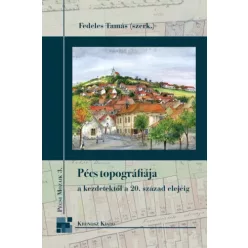   Fedeles Tamás - Pécs topográfiája a kezdetektől a 20. század elejéig (e-könyv)