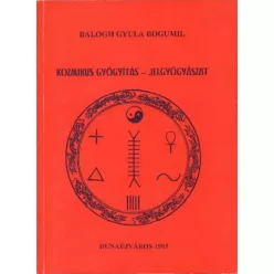   Balogh Gyula Bogumil - Kozmikus gyógyászat  Jelgyógyászat (e-könyv)