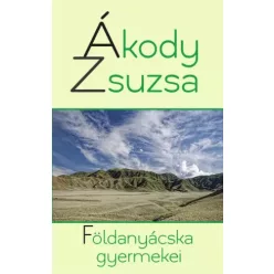 Ákody Zsuzsa - Földanyácska gyermekei (e-könyv)