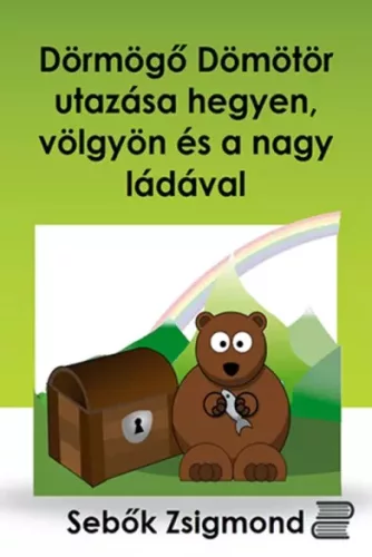 Sebők Zsigmond - Dörmögő Dömötör utazása hegyen, völgyön és a nagy ládával (e-könyv)
