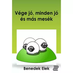   Benedek Elek - Vége jó, minden jó és más mesék (e-könyv)