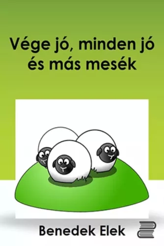 Benedek Elek - Vége jó, minden jó és más mesék (e-könyv)