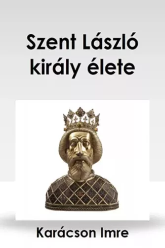 Karácson Imre - Szent László király élete (e-könyv)